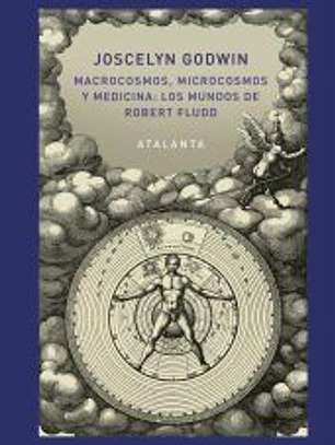 Macrocosmos, Microcosmos y Medicina: Los Mundos de Robert Fludd