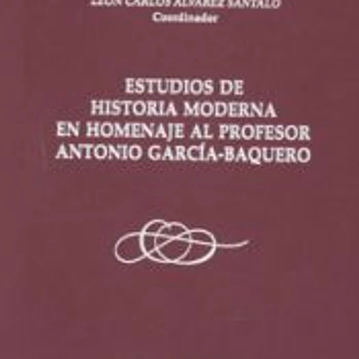 ESTUDIOS DE HISTORIA MODERNA EN HOMENAJE AL PROFESOR ANTONIO GARCIA BAQUERO 1