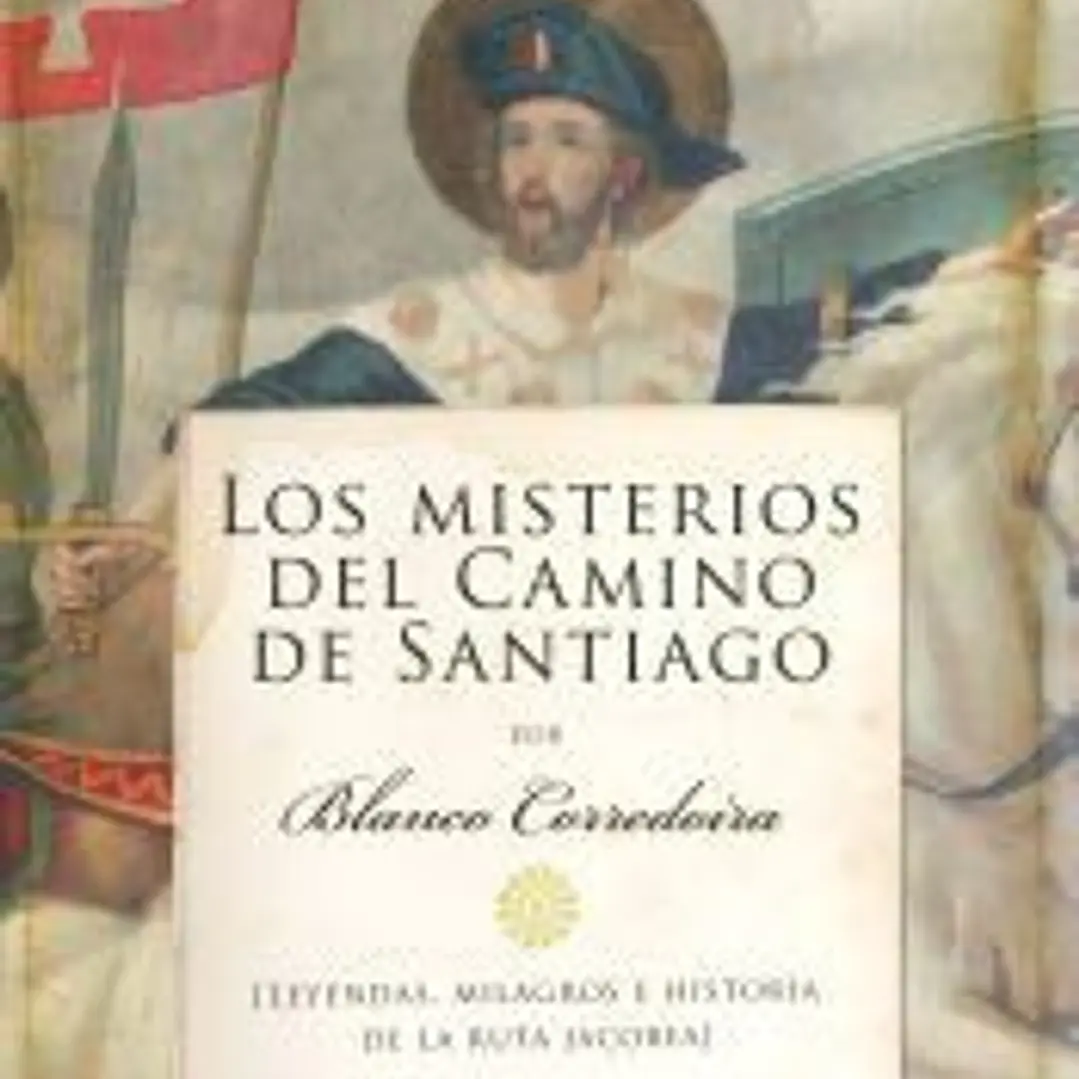 Los misterios del Camino de Santiago: (Leyendas, milagros e historia de la ruta jacobea) 1