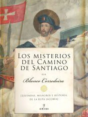 Los misterios del Camino de Santiago: (Leyendas, milagros e historia de la ruta jacobea)