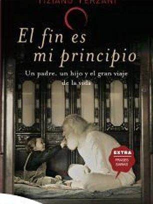 El fin es mi principio: Un padre, un hijo y el gran viaje de la vida.