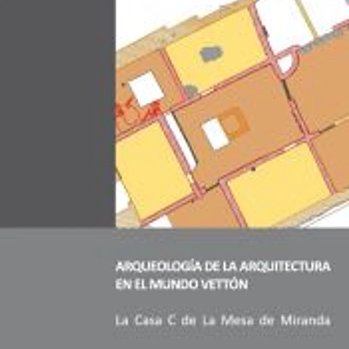 Arqueología de la arquitectura en el mundo vettón: la Casa C de La Mesa de Miranda. 1