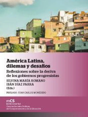 América Latina, dilemas y desafíos Reflexiones sobre la deriva de los gobiernos progresistas