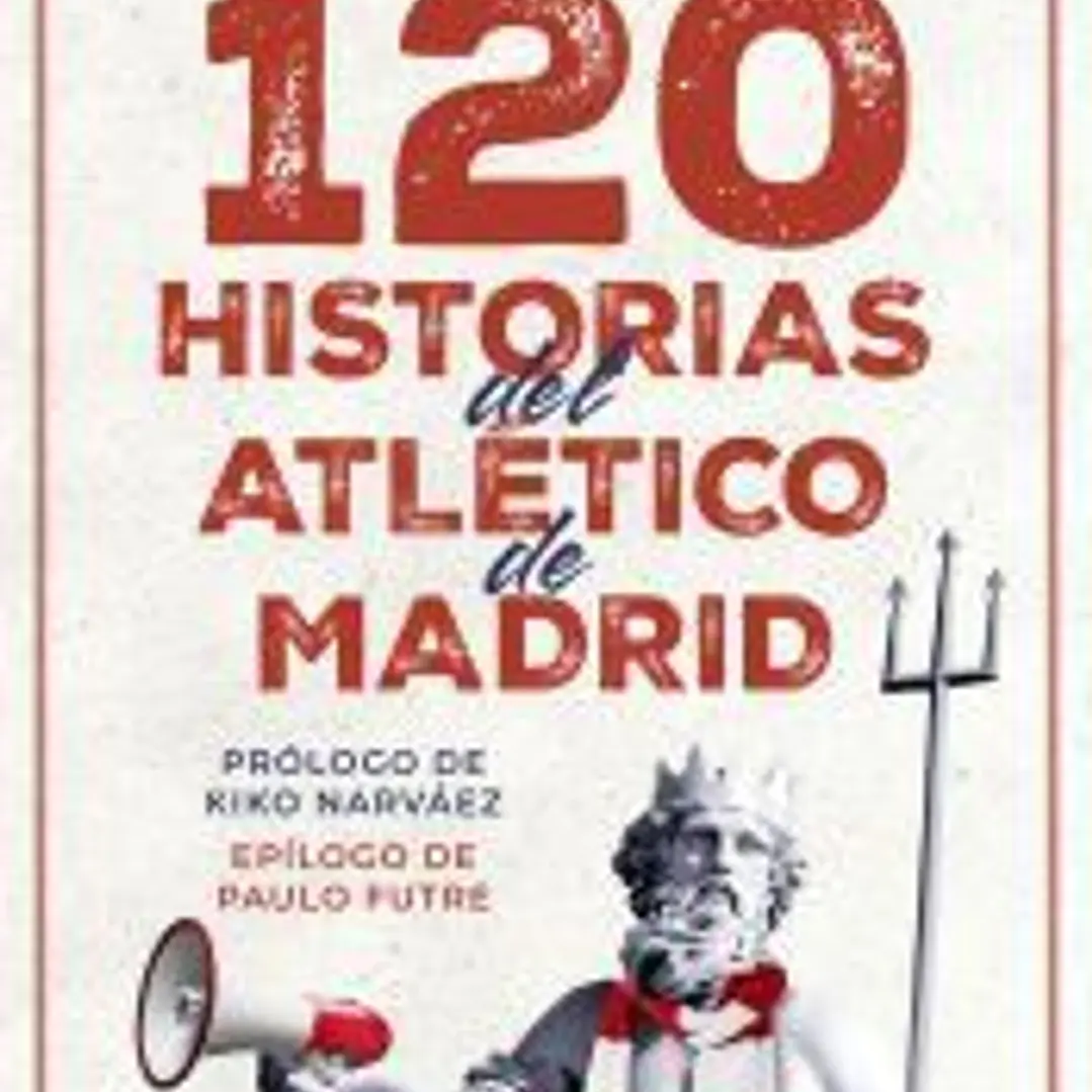 120 historias del Atlético de Madrid 1