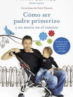 Cómo ser padre primerizo y no morir en el intento