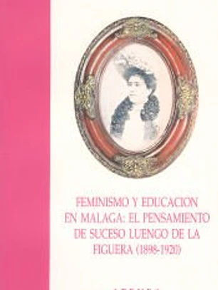 Feminismo y educación en Málaga: El pensamiento de Suceso Luengo de la Figuera (1898-1920)