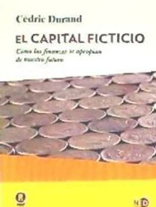 CAPITAL FICTICIO, EL . Cómo las finanzas se apropian de nuestro futuro