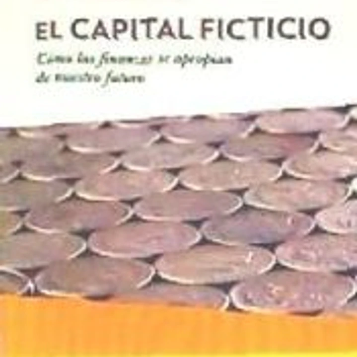 CAPITAL FICTICIO, EL . Cómo las finanzas se apropian de nuestro futuro 1