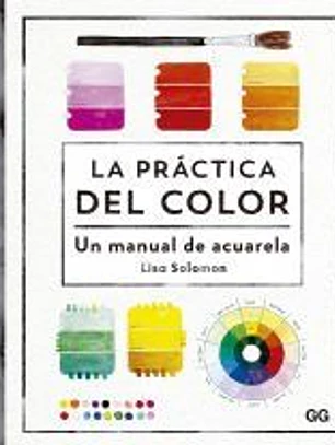 La práctica del color Un manual de acuarela