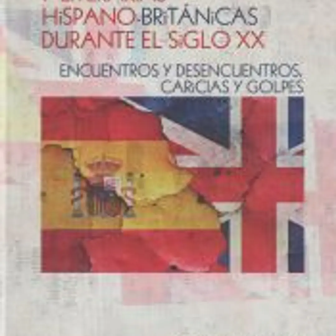 Historia de las relaciones culturales y literarias hispano-británicas durante el siglo XX: Encuentros y desencuentros, caricias y golpes 1