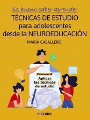 Es bueno saber aprender. TÉCNICAS DE ESTUDIO para adolescentes desde la NEUROEDUCACIÓN Volumen II