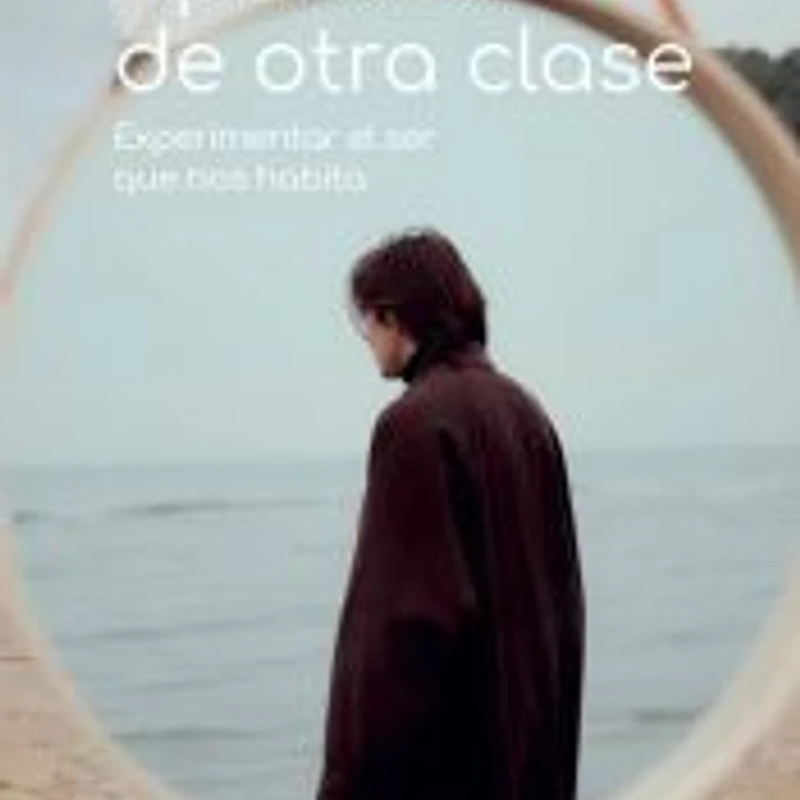 Apuntes de otra clase: Experimentar el ser que nos habita 1