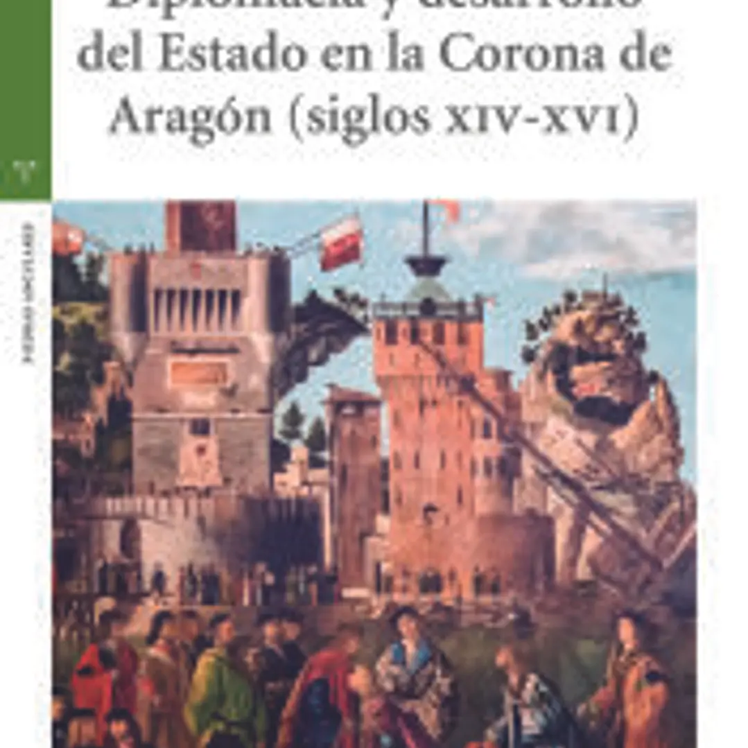 Diplomacia y desarrollo del Estado en la Corona de Aragón (s. XIV-XVI) 1