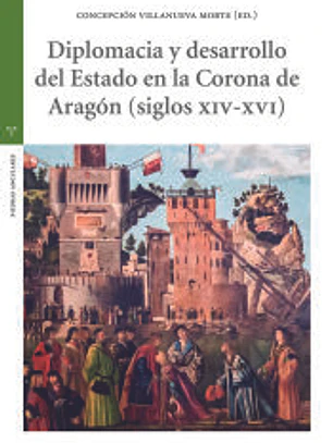 Diplomacia y desarrollo del Estado en la Corona de Aragón (s. XIV-XVI)