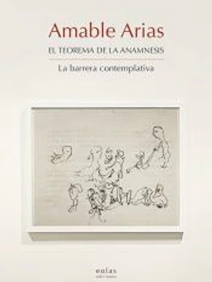 Amable Arias. El teorema de la anamnesis. La Barrera contemplativa