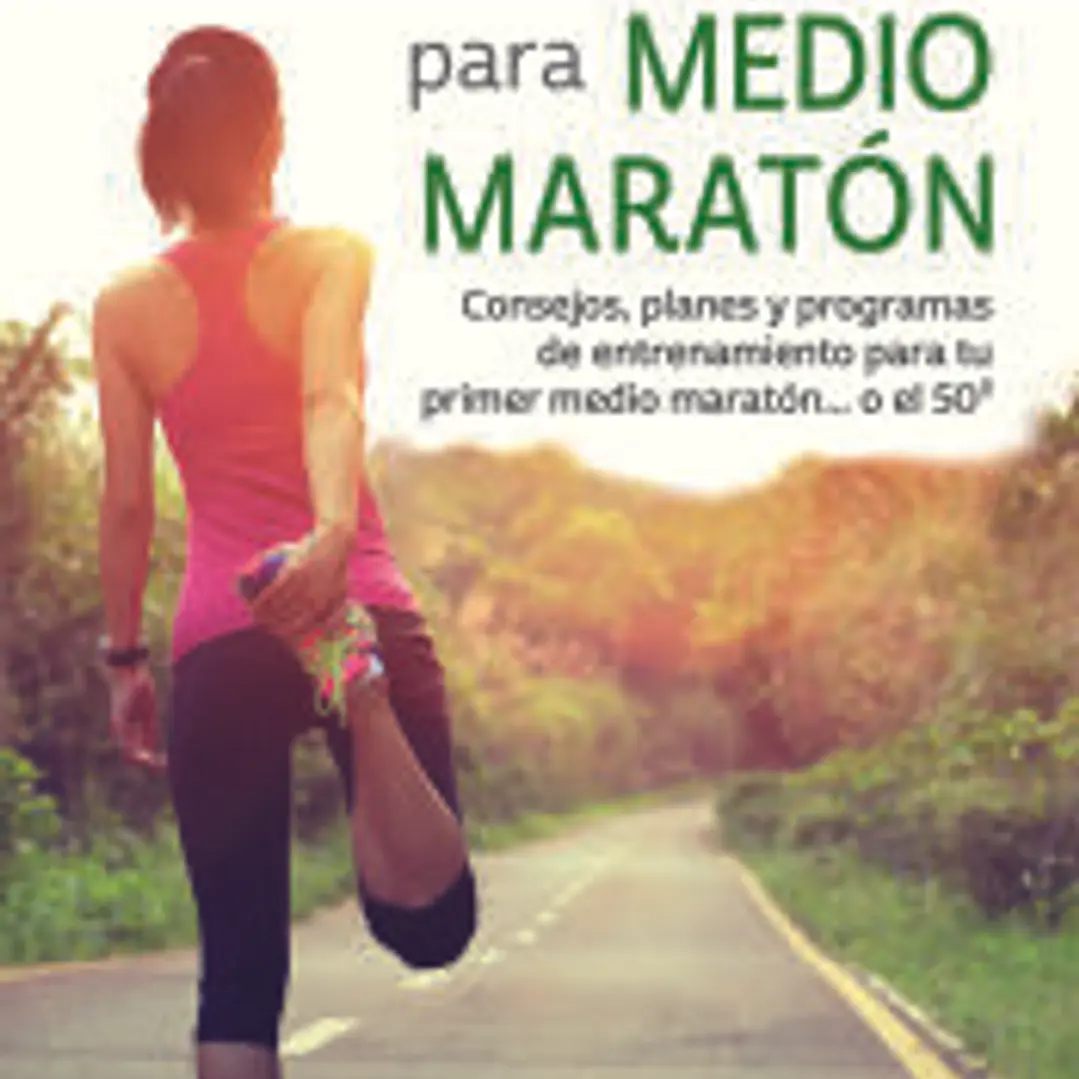 Entrenamiento para medio maratón: consejos planes y programas de entrenamiento para tu primer medio maratón...o el 50º 1
