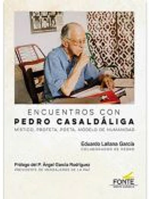 Encuentros con Pedro Casaldáliga: místico, profeta, poeta, modelo de humanidad