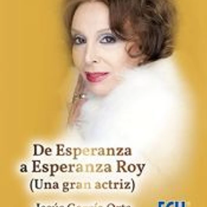DE ESPERANZA A ESPERANZA ROY (UNA GRAN ACTRIZ) 1