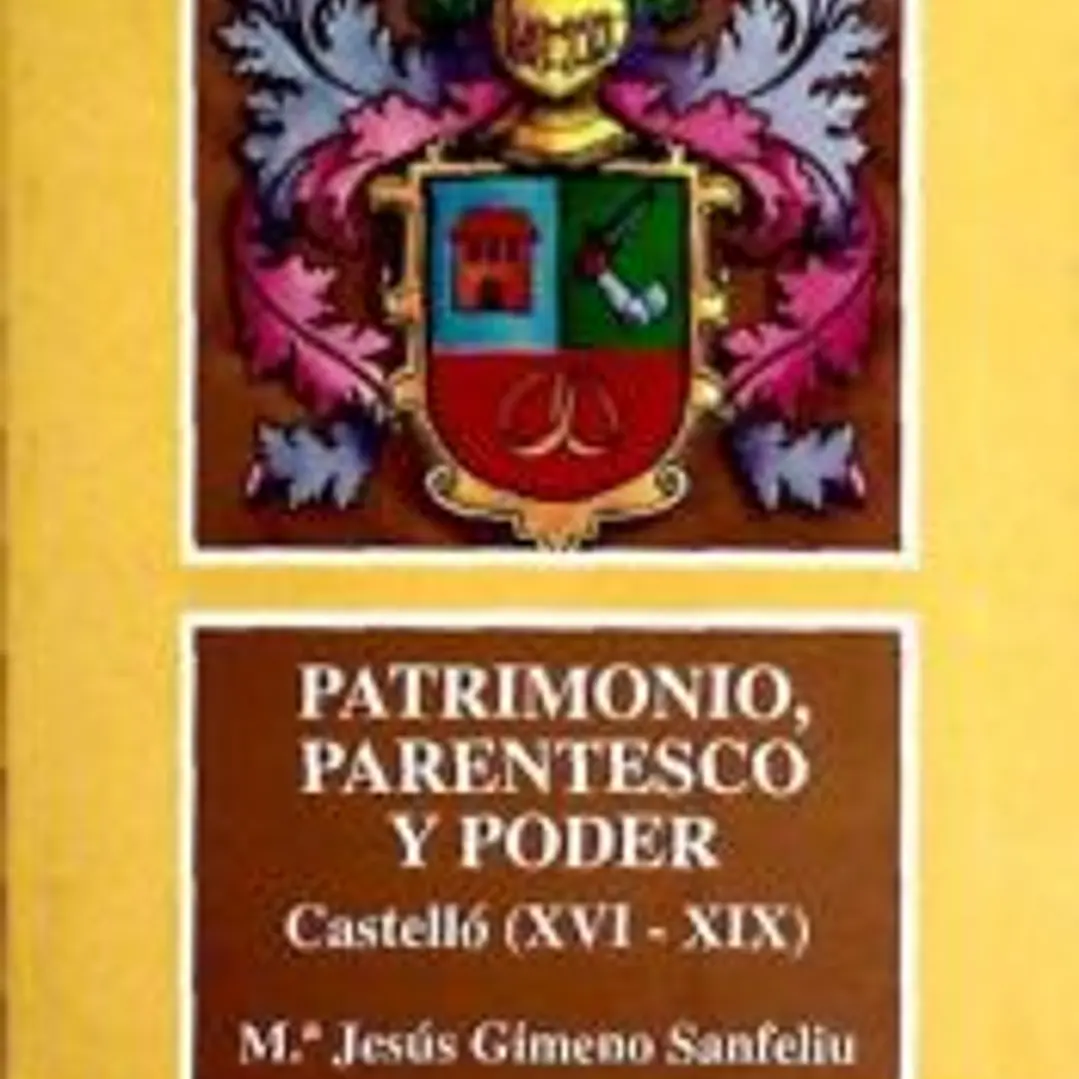 Patrimonio, parentesco y poder. Castellón en el antiguo régimen 1