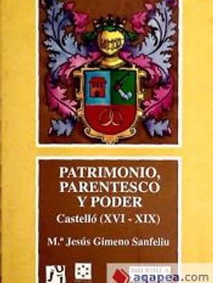 Patrimonio, parentesco y poder. Castellón en el antiguo régimen
