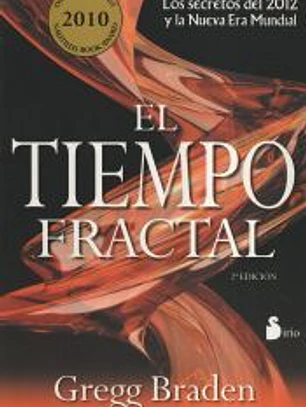 EL TIEMPO FRACTAL: LOS SECRETOS DEL 2012 Y LA NUEVA ERA MUNDIAL