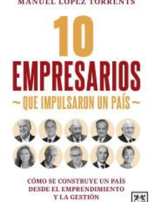 10 EMPRESARIOS QUE IMPULSARON UN PAÍS