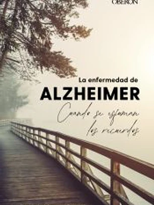 La enfermedad de Alzheimer. Cuando se esfuman los recuerdos