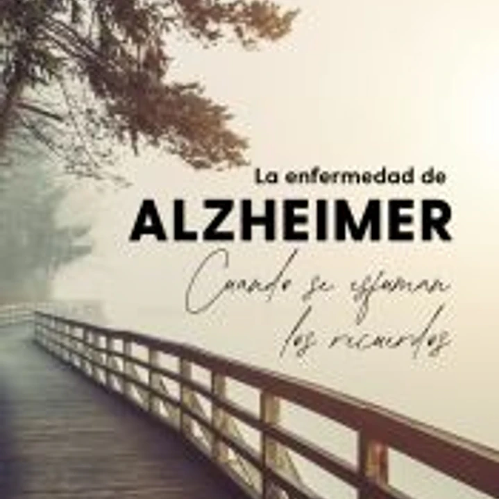 La enfermedad de Alzheimer. Cuando se esfuman los recuerdos 1