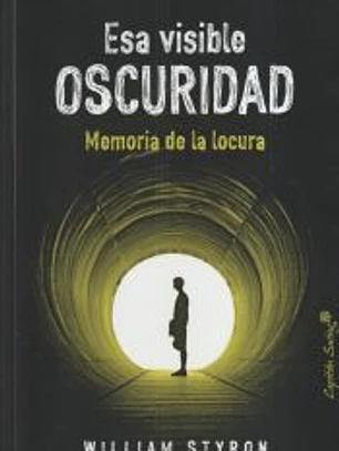 Esa visible oscuridad. Memorias de la locura