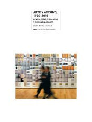 Arte y archivo, 1920-2010 : genealogías, tipologías y discontinuidades