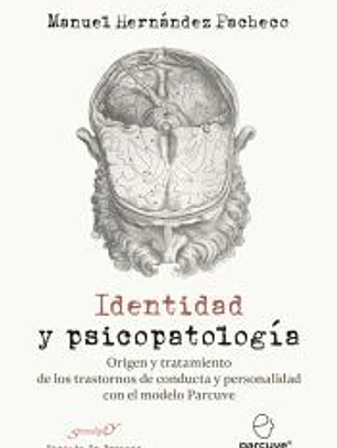 Identidad y psicopatología. Origen y tratamiento de los trastornos de conducta y personalidad con el modelo Parcuve
