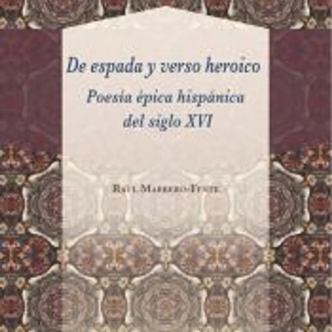 De espada y verso heroico: poesía épica hispánica del siglo XVI 1