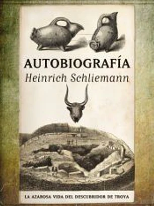 Autobiografía. La azarosa vida del descubridor de Troya