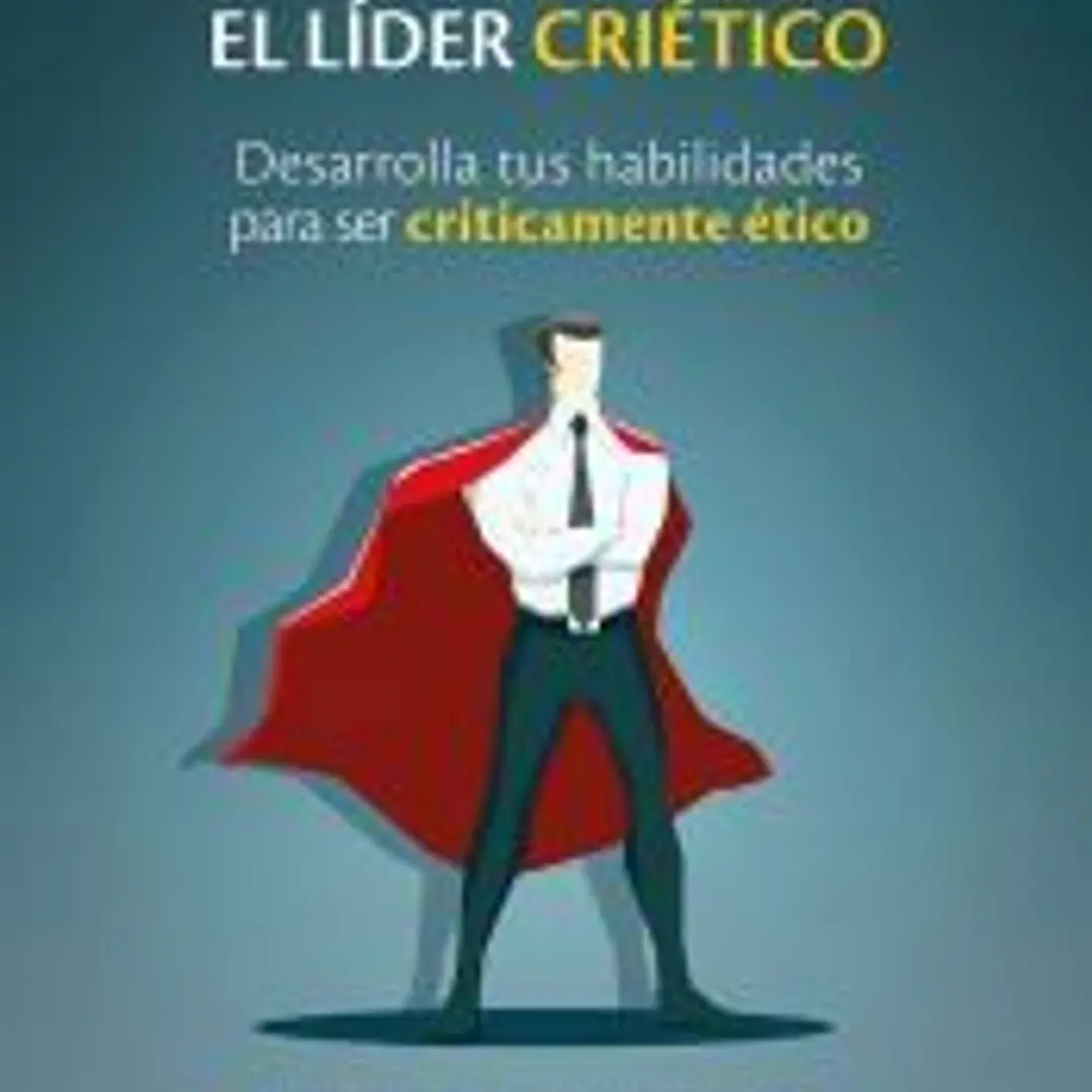 EL LÍDER CRIÉTICO: Desarrolla tus habilidades para ser críticamente ético 1