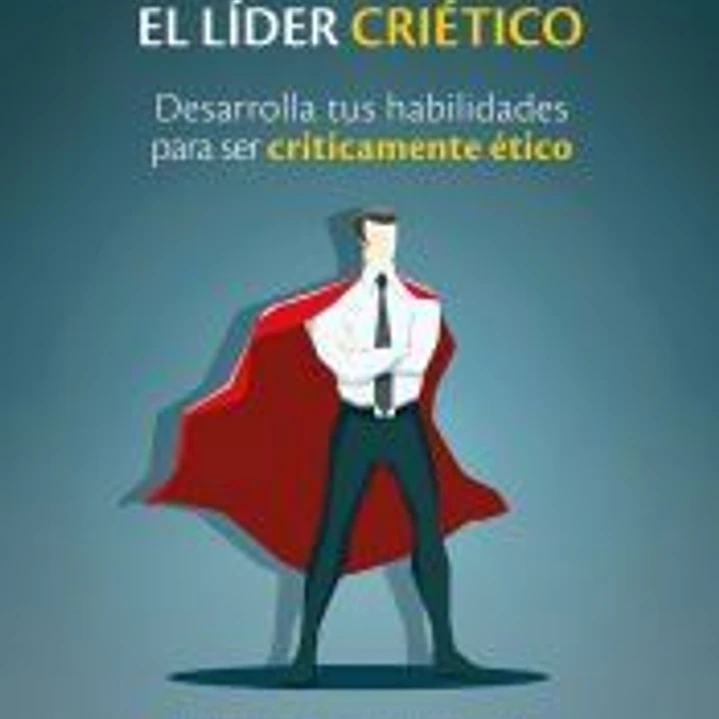 EL LÍDER CRIÉTICO: Desarrolla tus habilidades para ser críticamente ético 1
