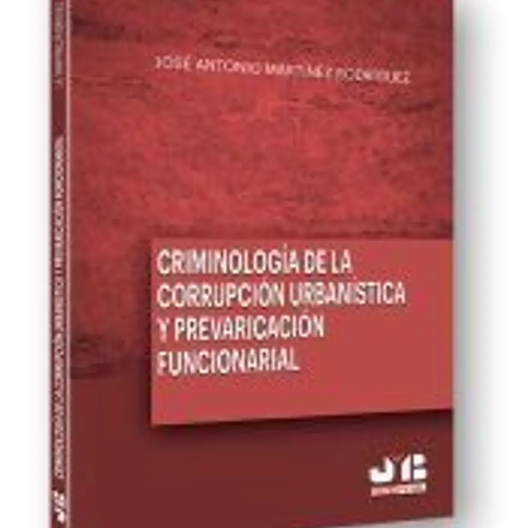 Criminología de la corrupción urbanística y la prevaricación funcionarial 1