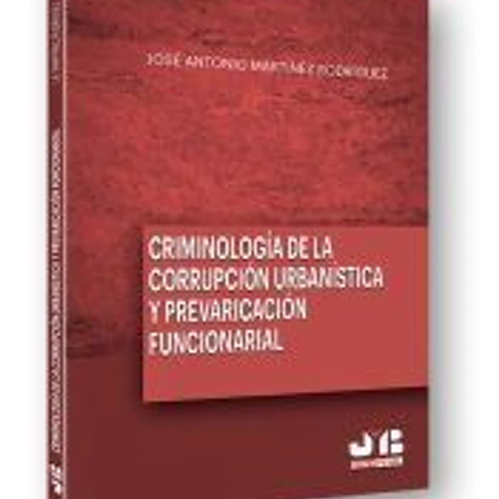 Criminología de la corrupción urbanística y la prevaricación funcionarial 1