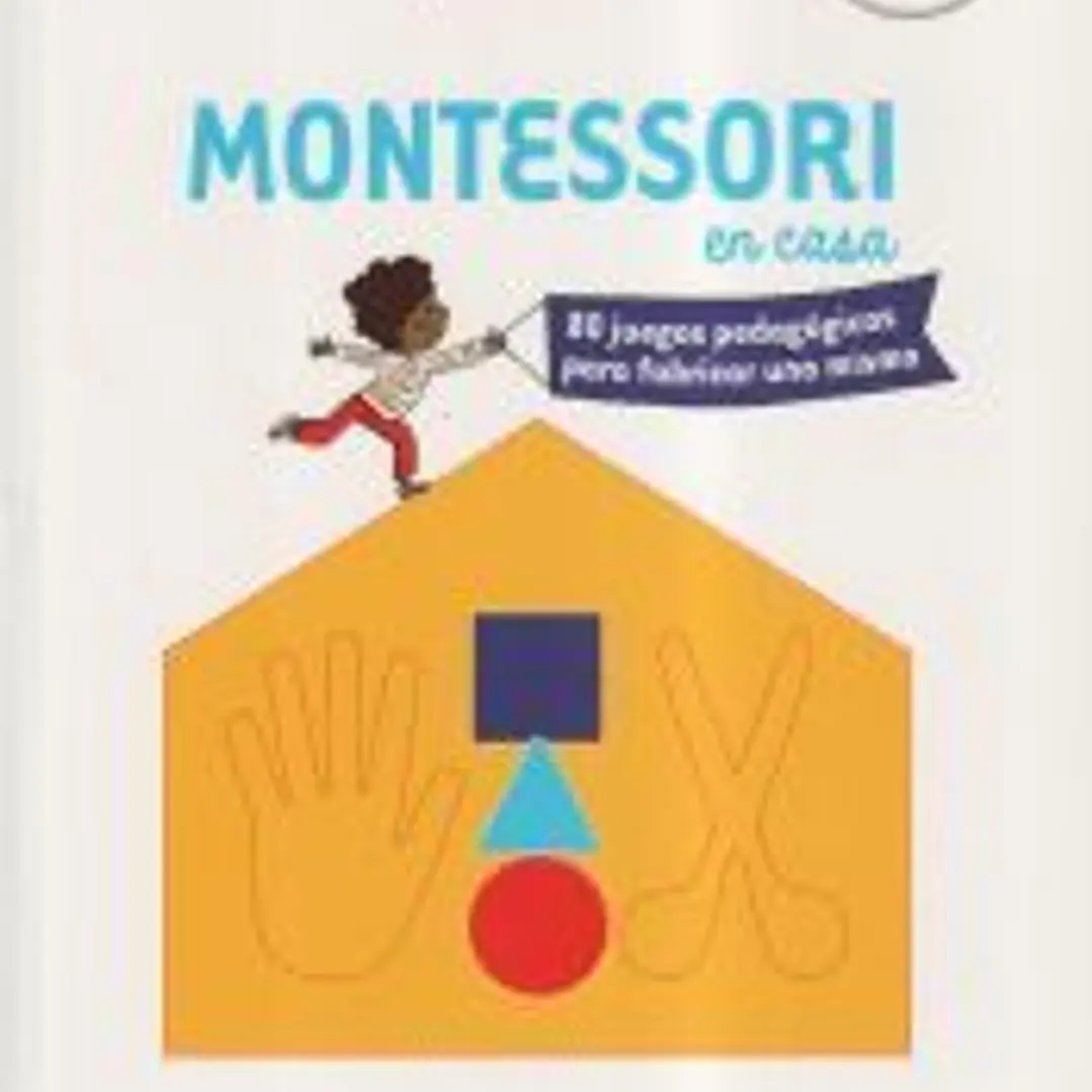 Montessori en casa: 80 juegos pedagógicos para fabricar uno mismo 1