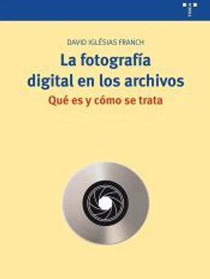 La fotografía digital en los archivos. Qué es y cómo se trata