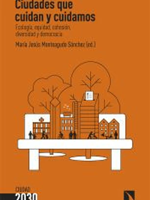 Ciudades que cuidan y cuidamos: Ecología, equidad, cohesión, diversidad y democracia