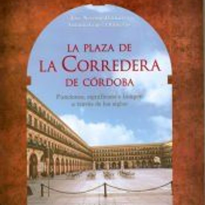 La plaza de la Corredera de Córdoba : funciones, significado e imagen a través de los siglos 1