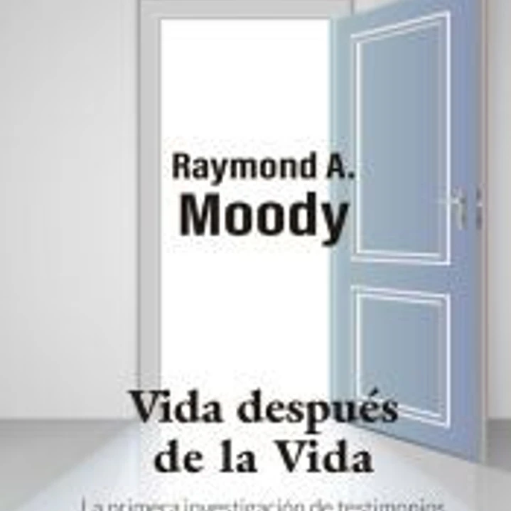 Vida después de la vida: La primera investigación de testimonios reales sobre Experiencias Cercanas a la Muerte (ECM) 1