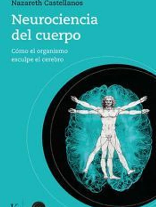 Neurociencia del cuerpo: Cómo el organismo esculpe el cerebro