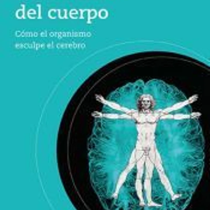 Neurociencia del cuerpo: Cómo el organismo esculpe el cerebro 1