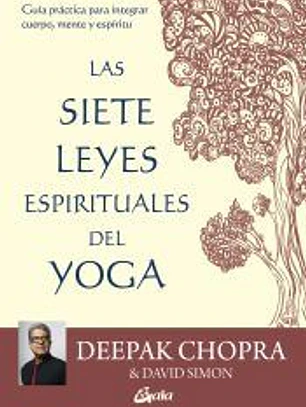Las siete leyes espirituales del yoga: Guía práctica para integrar cuerpo, mente y espíritu