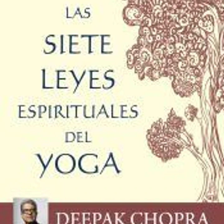 Las siete leyes espirituales del yoga: Guía práctica para integrar cuerpo, mente y espíritu 1