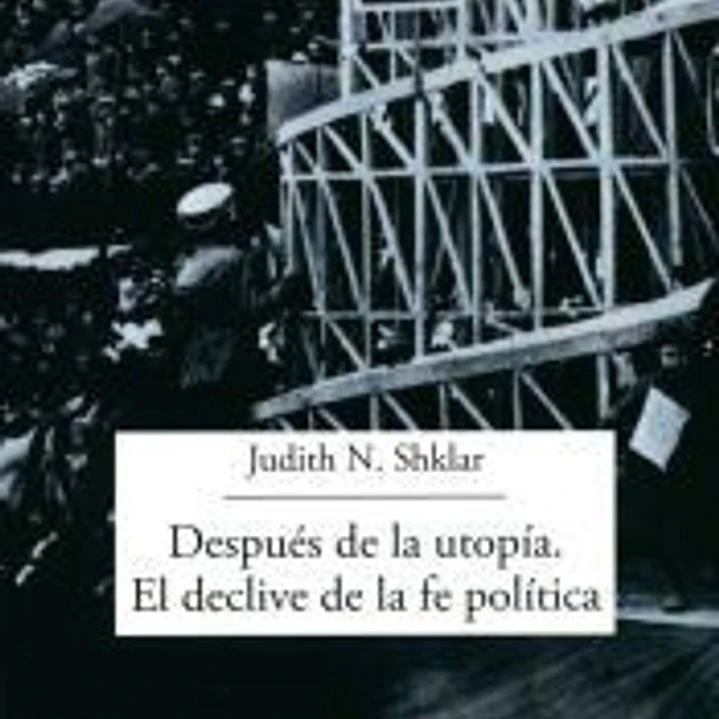 Después de la utopía. El declive de la fe política 1