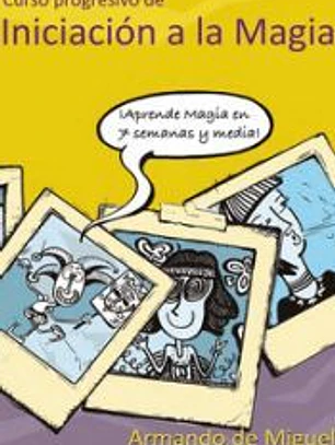 Curso progresivo de iniciación a la magia: Aprenda magia en 7 semanas y media