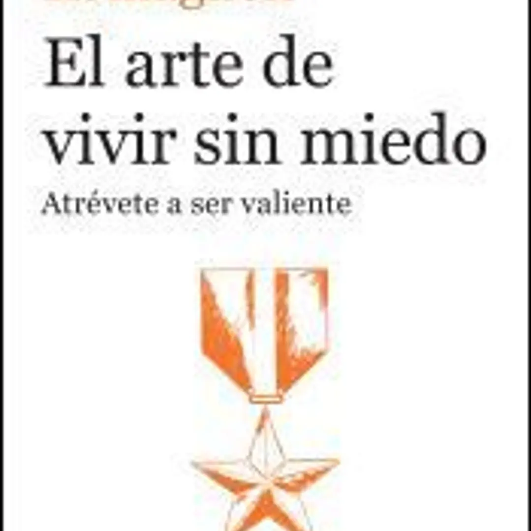 El arte de vivir sin miedo: Atrévete a ser valiente 1