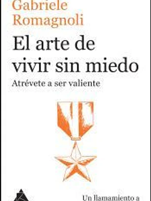 El arte de vivir sin miedo: Atrévete a ser valiente